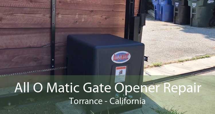 All O Matic Gate Opener Repair Torrance - California